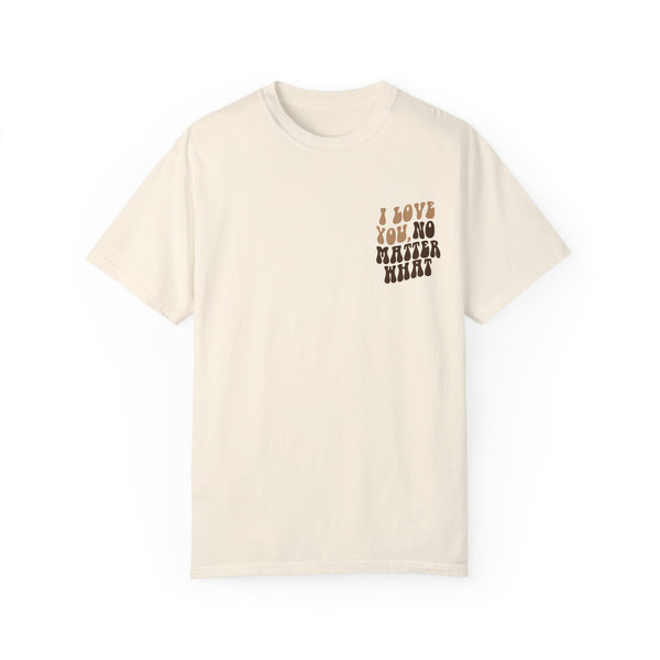 I Love You, No Matter What Tee (S-4XL)