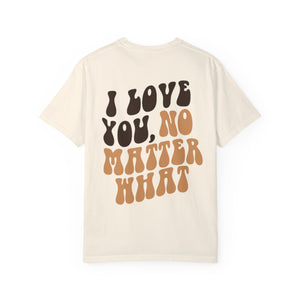 I Love You, No Matter What Tee (S-4XL)