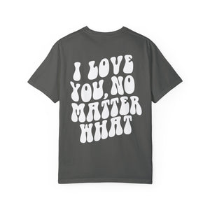 I Love You, No Matter What Tee (S-4XL)