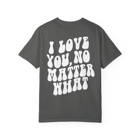 I Love You, No Matter What Tee (S-4XL)