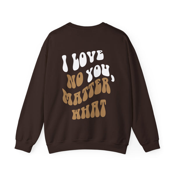 'I Love You, No Matter What' Crewneck (S-5XL)