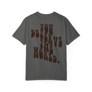 You Deserve The World T-shirt (S-4XL)