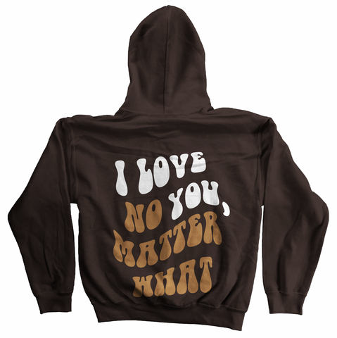 I Love You, No Matter What Hoodie (S-5XL)