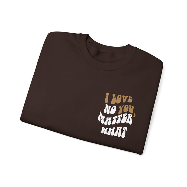 'I Love You, No Matter What' Crewneck (S-5XL)