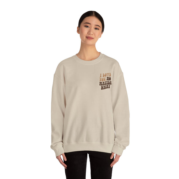 I Love You, No Matter What Crewneck 2.0 Sand (S-3XL)
