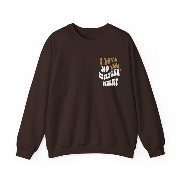 'I Love You, No Matter What' Crewneck (S-5XL)