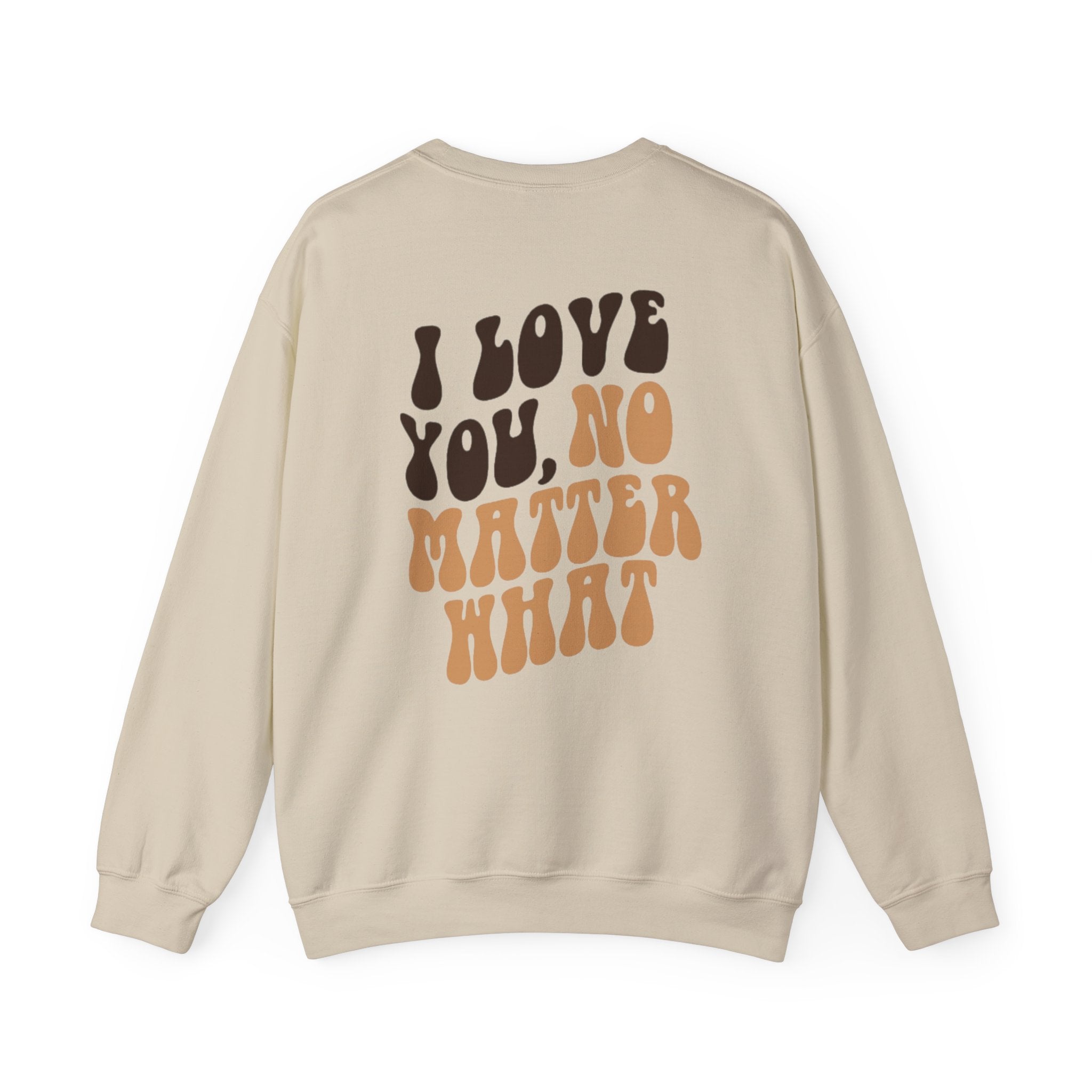 I Love You, No Matter What Crewneck 2.0 (S-3XL)