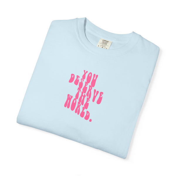 You Deserve The World T-shirt (S-3XL)