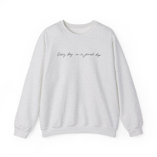 Every Day is a Good Day Sweatshirt - Ash Grey (S-5XL)