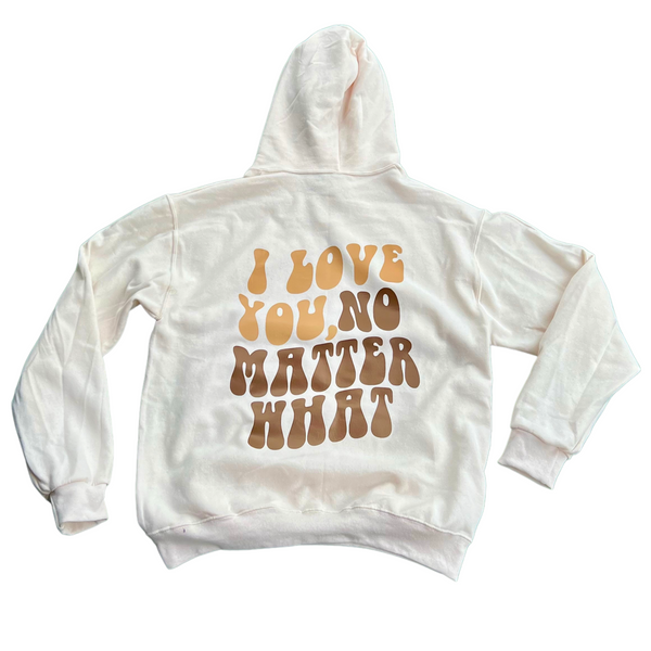 I Love You, No Matter What Hoodie 2.0 Cream (S-3XL)