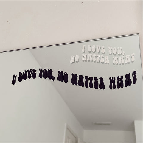 I Love You, No Matter What - Vinyl Decals