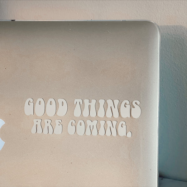 Good Things are Coming - Vinyl Decal